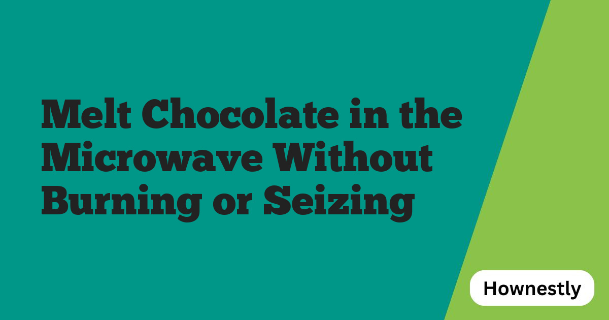 Melt Chocolate in the Microwave Without Burning or Seizing