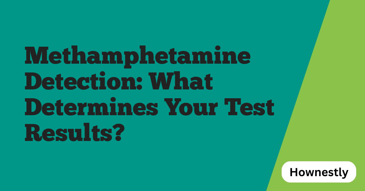 Methamphetamine Detection: What Determines Your Test Results?