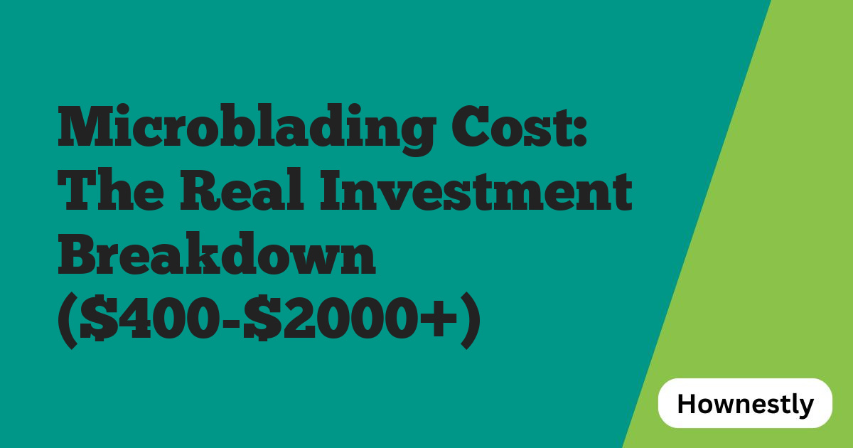 Microblading Cost: The Real Investment Breakdown ($400-$2000+)