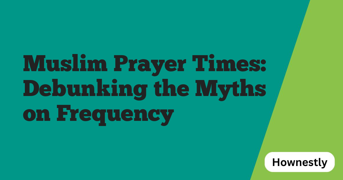 Muslim Prayer Times: Debunking the Myths on Frequency