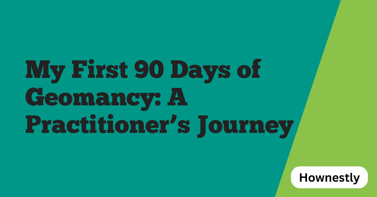 My First 90 Days of Geomancy: A Practitioner’s Journey