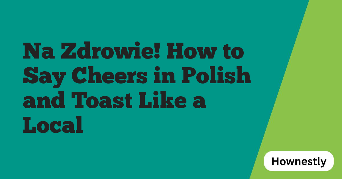 Na Zdrowie! How to Say Cheers in Polish and Toast Like a Local