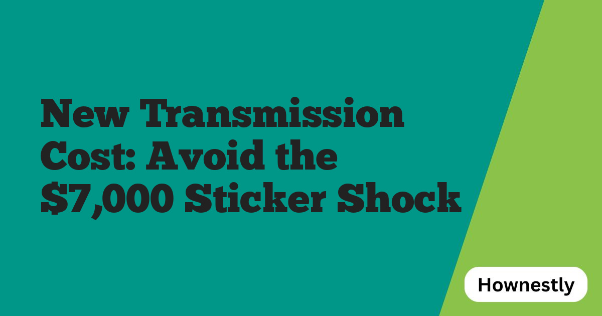 New Transmission Cost: Avoid the $7,000 Sticker Shock