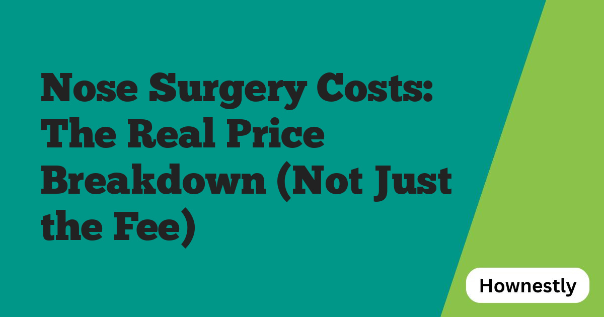 Nose Surgery Costs: The Real Price Breakdown (Not Just the Fee)