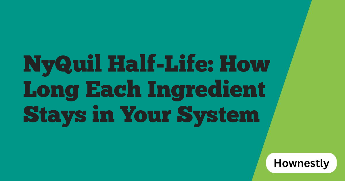 NyQuil Half-Life: How Long Each Ingredient Stays in Your System
