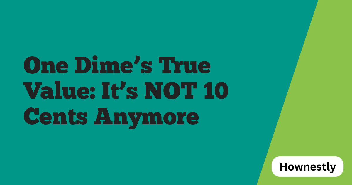 One Dime’s True Value: It’s NOT 10 Cents Anymore