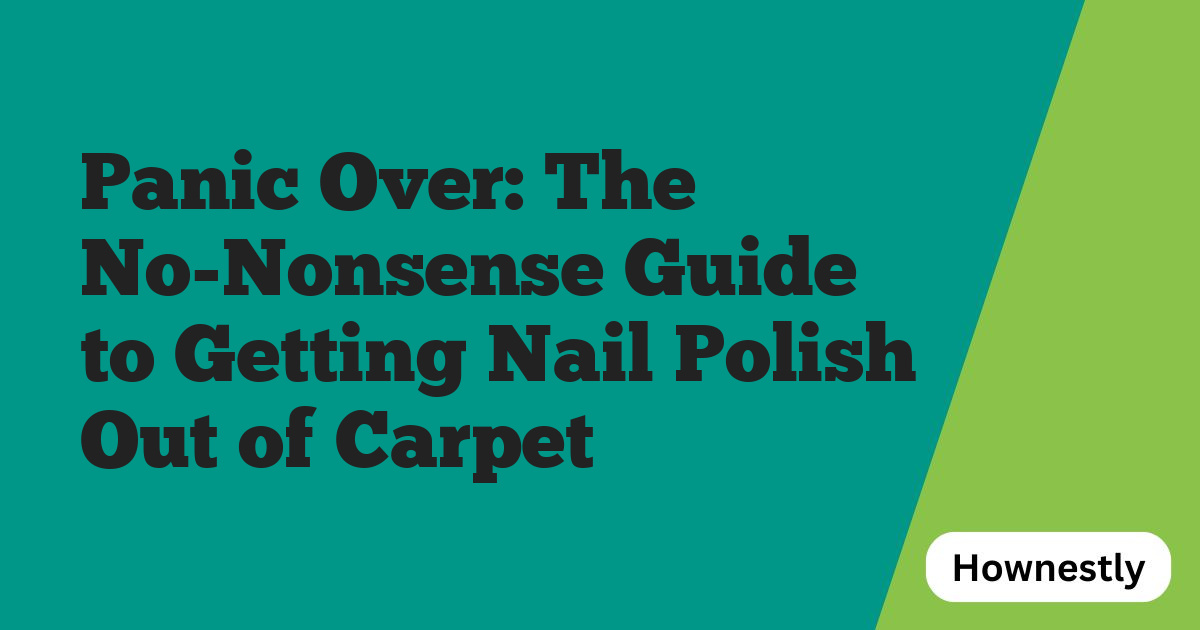 Panic Over: The No-Nonsense Guide to Getting Nail Polish Out of Carpet