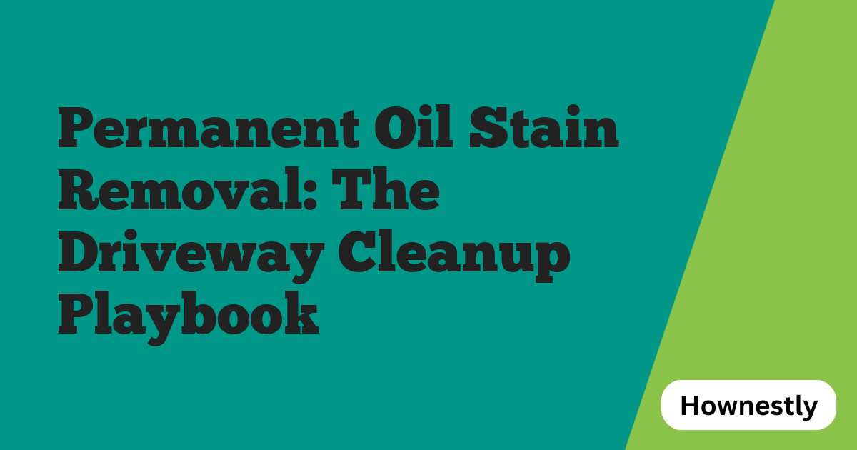 Permanent Oil Stain Removal: The Driveway Cleanup Playbook