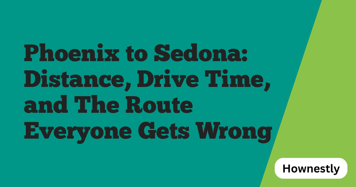 Phoenix to Sedona: Distance, Drive Time, and The Route Everyone Gets Wrong