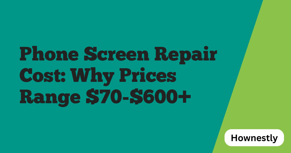 Phone Screen Repair Cost: Why Prices Range $70-$600+