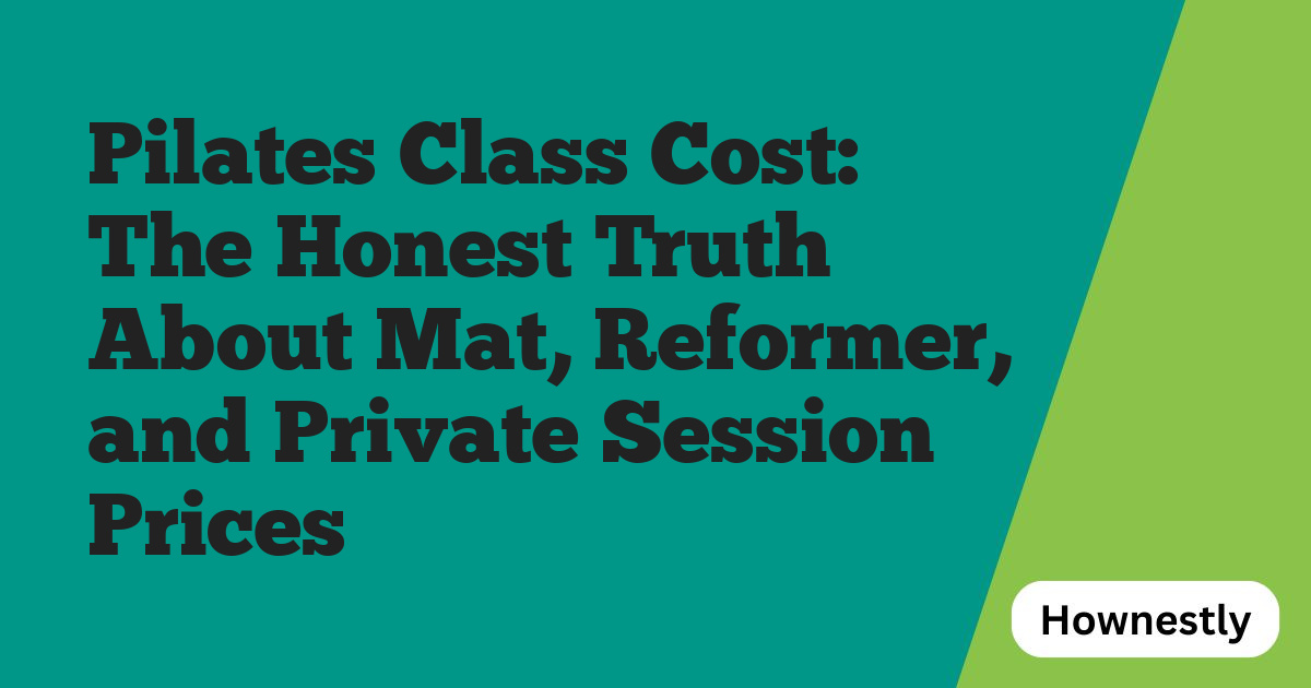 Pilates Class Cost: The Honest Truth About Mat, Reformer, and Private Session Prices