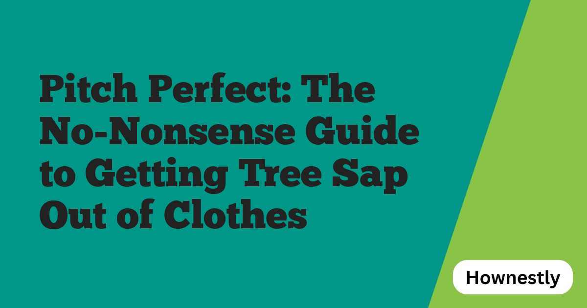 Pitch Perfect: The No-Nonsense Guide to Getting Tree Sap Out of Clothes