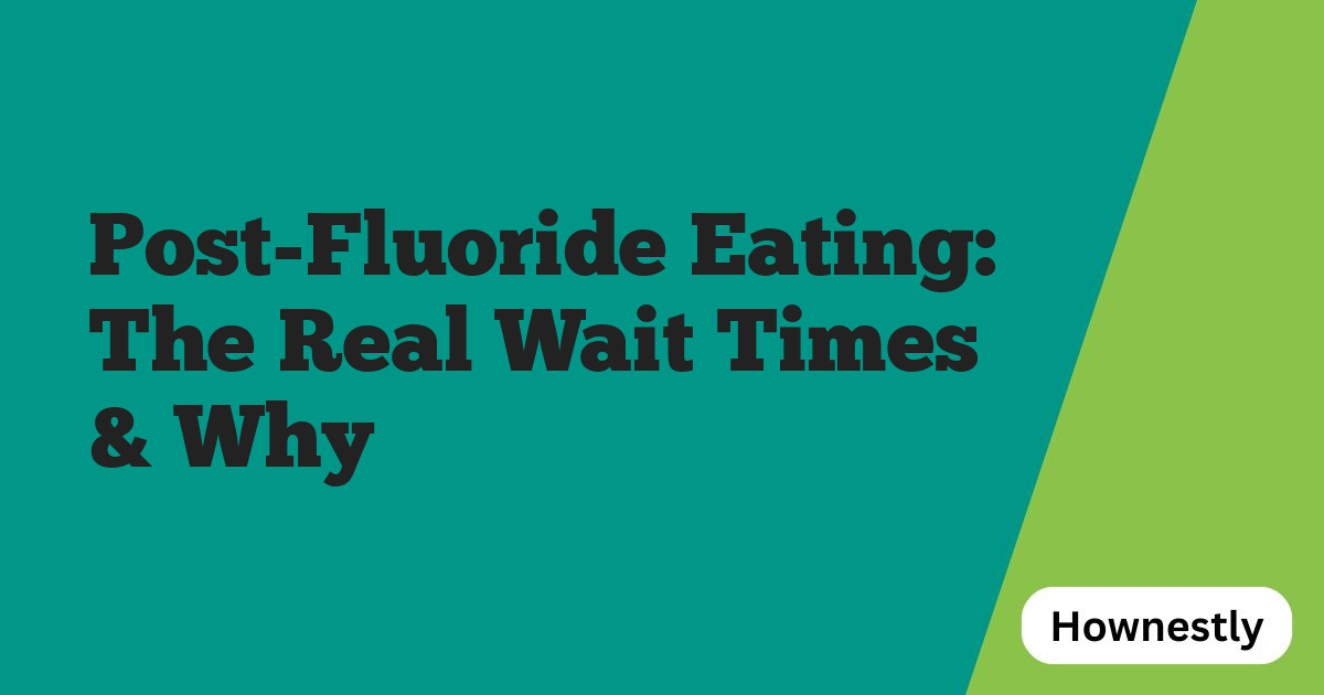 Post-Fluoride Eating: The Real Wait Times & Why