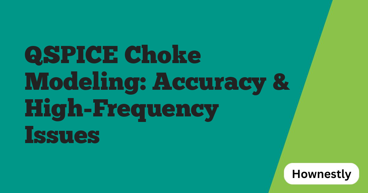 QSPICE Choke Modeling: Accuracy & High-Frequency Issues