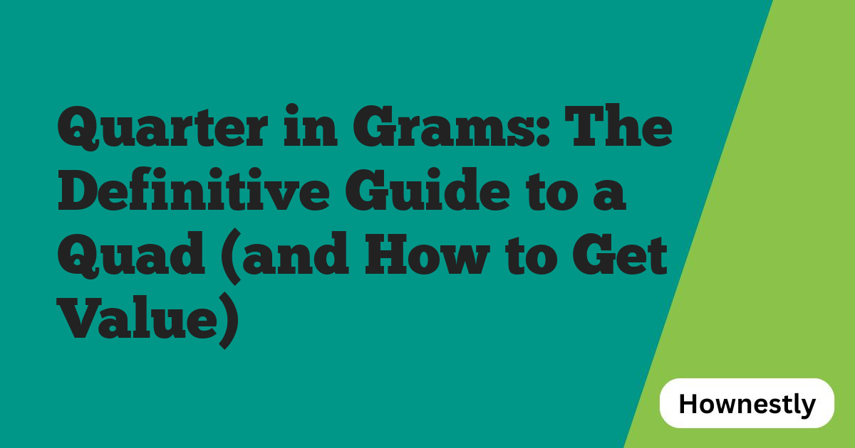 Quarter in Grams: The Definitive Guide to a Quad (and How to Get Value)