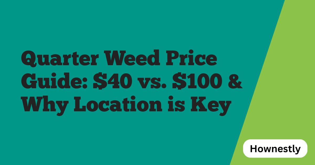 Quarter Weed Price Guide: $40 vs. $100 & Why Location is Key