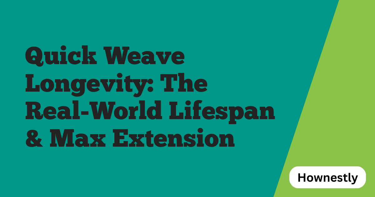 Quick Weave Longevity: The Real-World Lifespan & Max Extension
