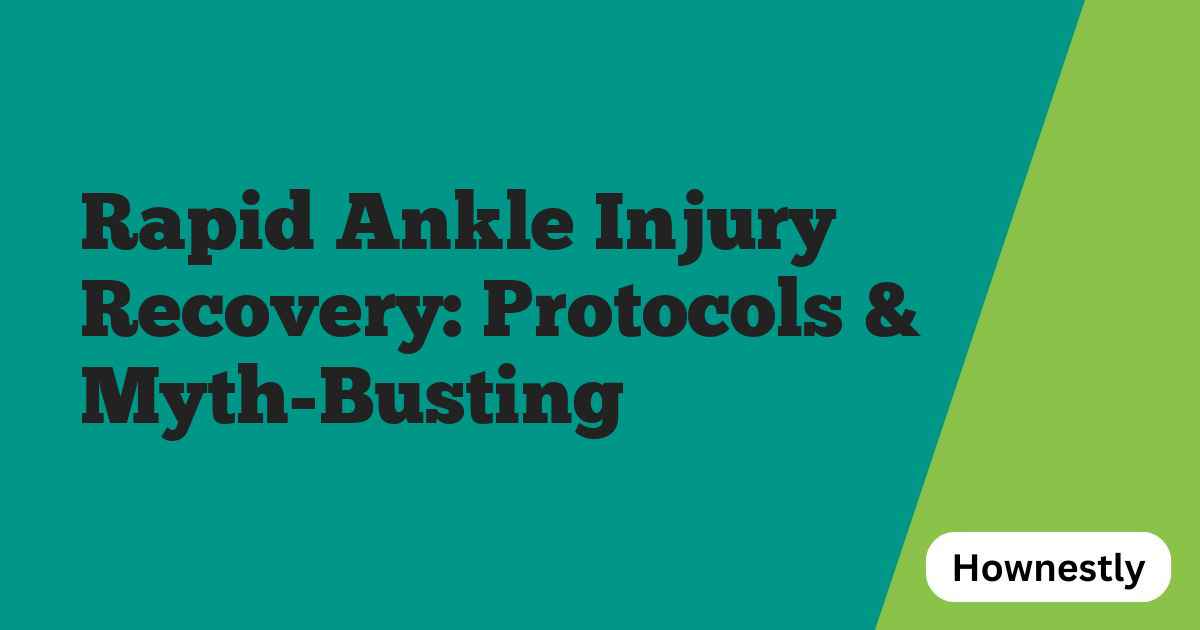 Rapid Ankle Injury Recovery: Protocols & Myth-Busting