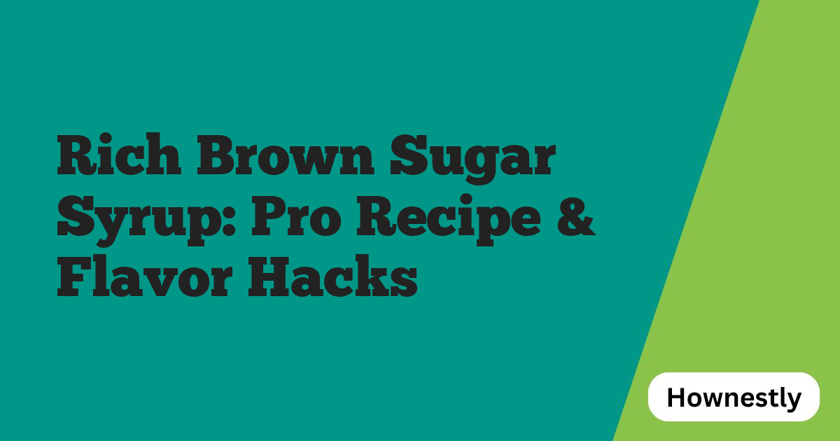 Rich Brown Sugar Syrup: Pro Recipe & Flavor Hacks