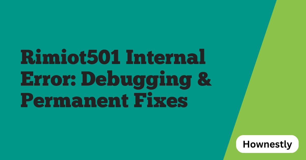 Rimiot501 Internal Error: Debugging & Permanent Fixes