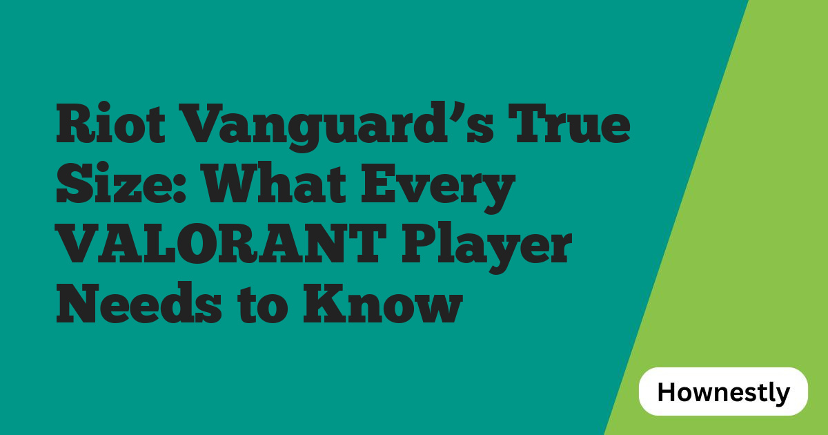 Riot Vanguard’s True Size: What Every VALORANT Player Needs to Know