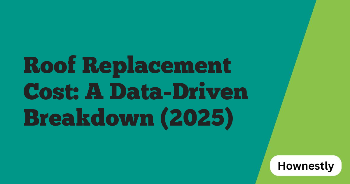 Roof Replacement Cost: A Data-Driven Breakdown (2025)