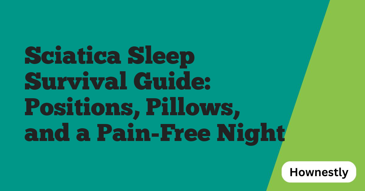 Sciatica Sleep Survival Guide: Positions, Pillows, and a Pain-Free Night