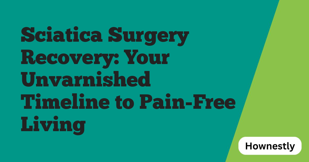 Sciatica Surgery Recovery: Your Unvarnished Timeline to Pain-Free Living