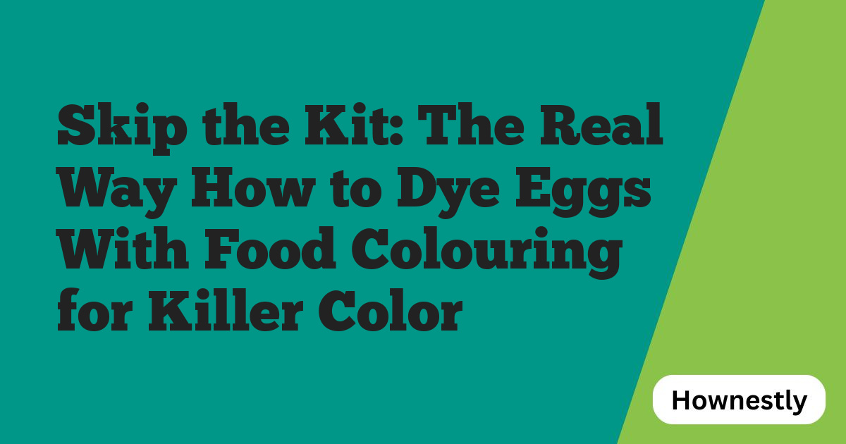 Skip the Kit: The Real Way How to Dye Eggs With Food Colouring for Killer Color