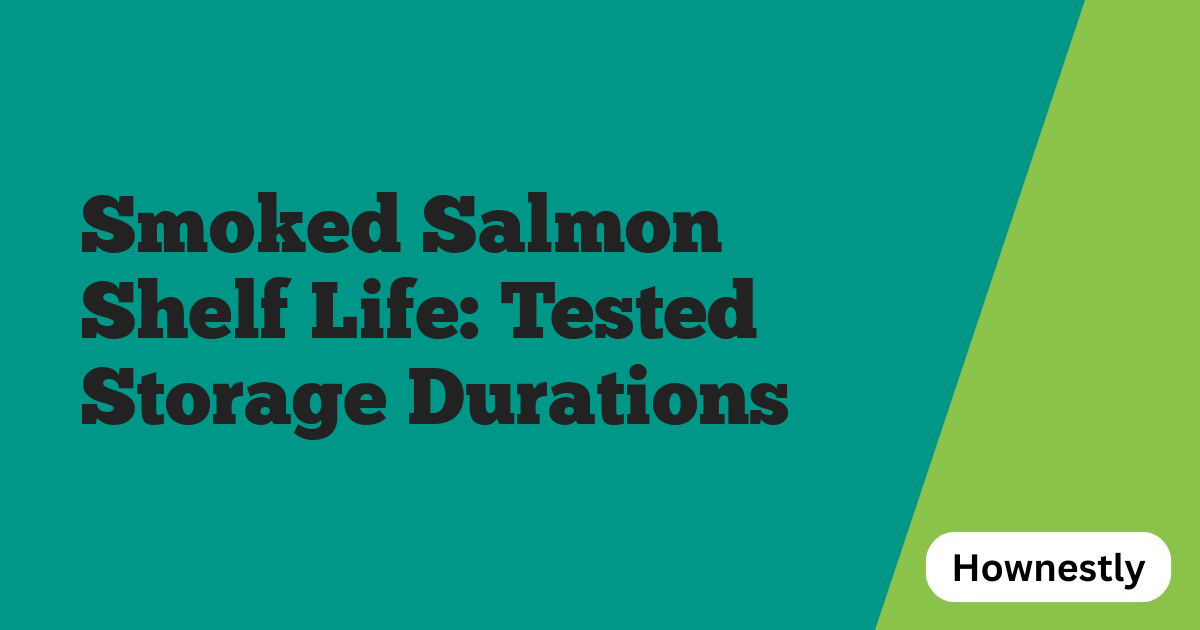 Smoked Salmon Shelf Life: Tested Storage Durations
