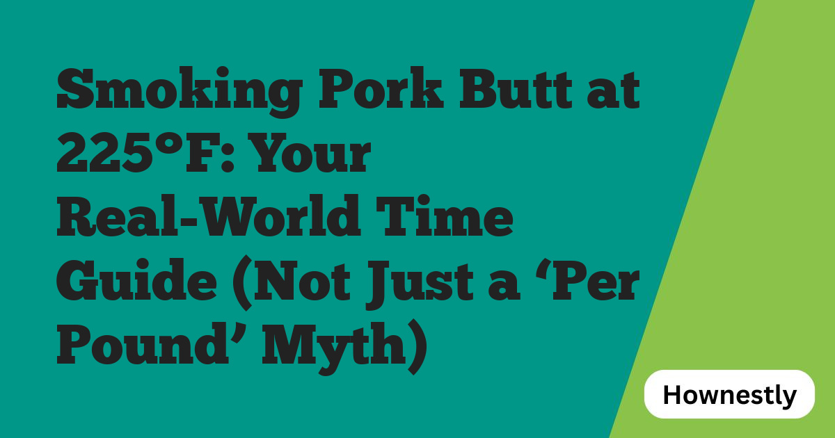 Smoking Pork Butt at 225°F: Your Real-World Time Guide (Not Just a ‘Per Pound’ Myth)
