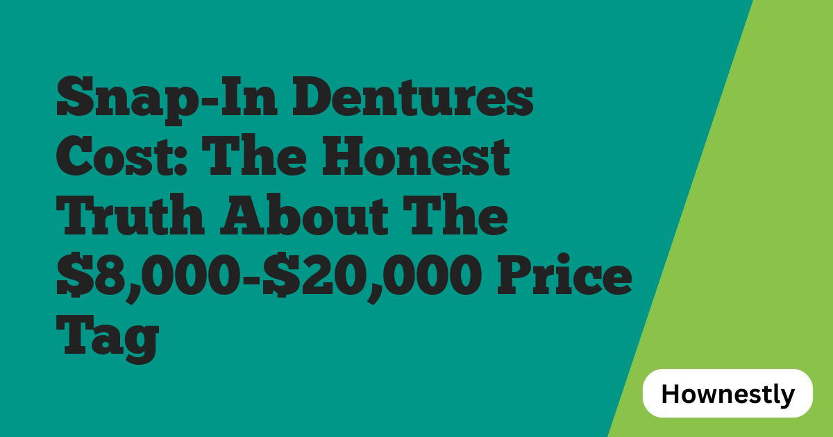 Snap-In Dentures Cost: The Honest Truth About The $8,000-$20,000 Price Tag