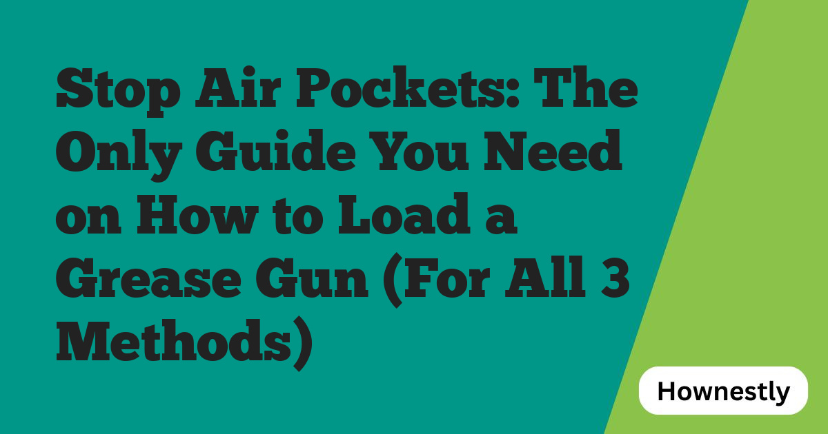 Stop Air Pockets: The Only Guide You Need on How to Load a Grease Gun (For All 3 Methods)