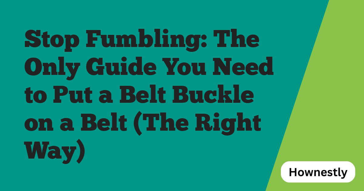 Stop Fumbling: The Only Guide You Need to Put a Belt Buckle on a Belt (The Right Way)