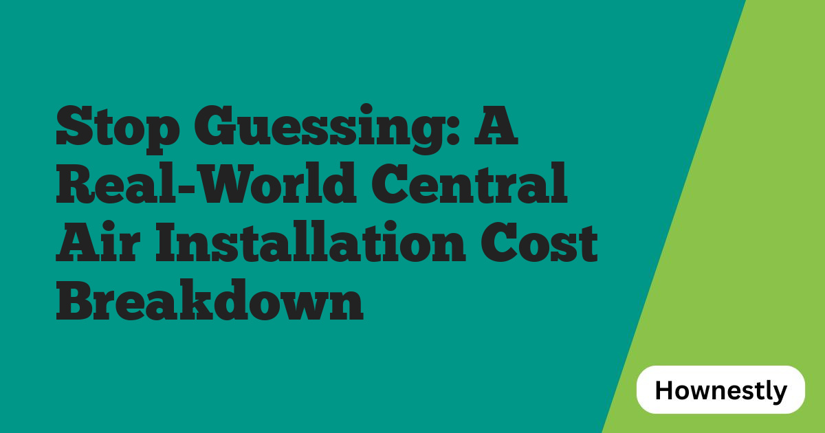 Stop Guessing: A Real-World Central Air Installation Cost Breakdown