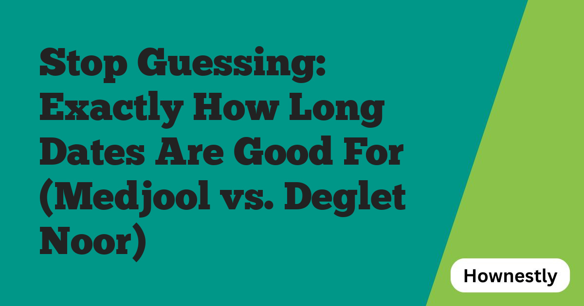 Stop Guessing: Exactly How Long Dates Are Good For (Medjool vs. Deglet Noor)