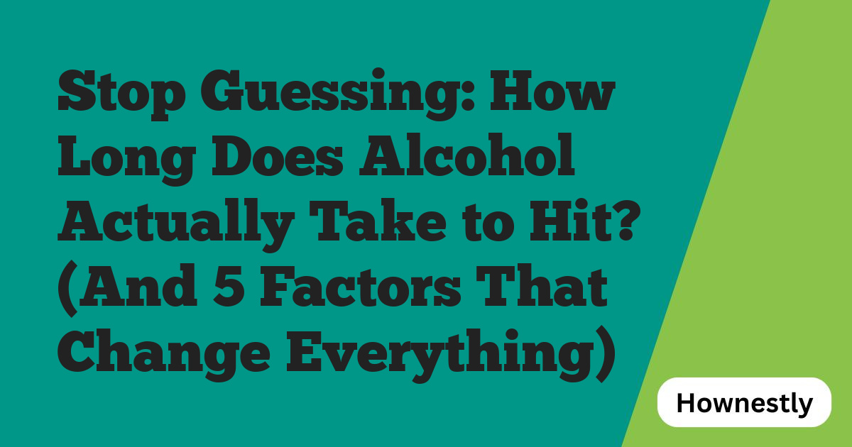 Stop Guessing: How Long Does Alcohol Actually Take to Hit? (And 5 Factors That Change Everything)