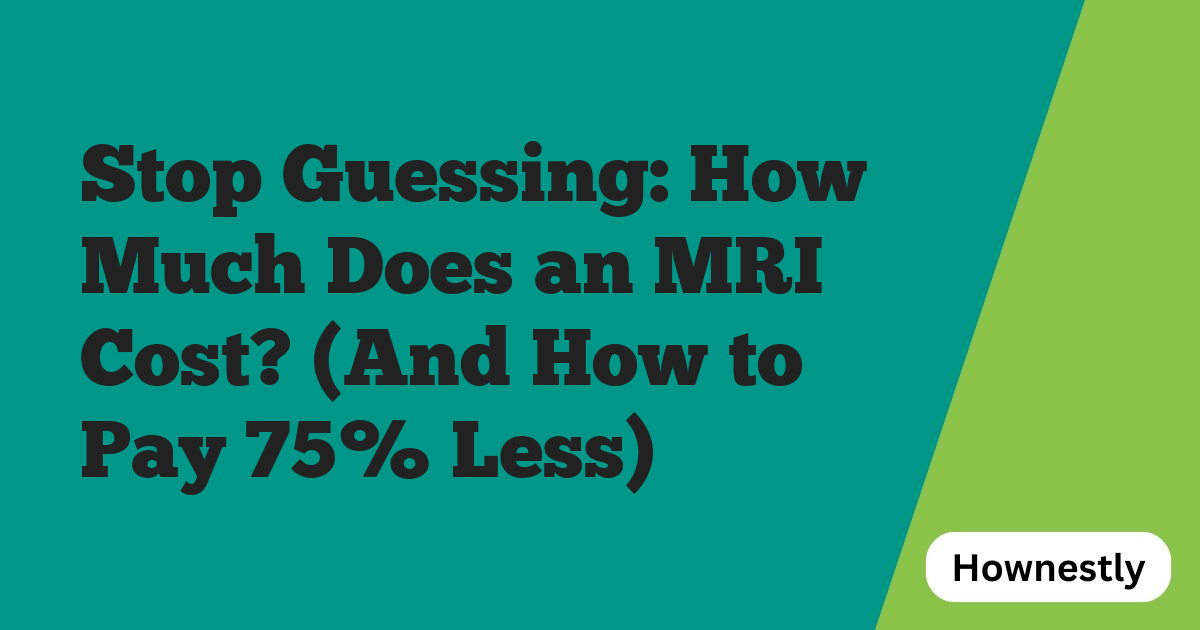 Stop Guessing: How Much Does an MRI Cost? (And How to Pay 75% Less)