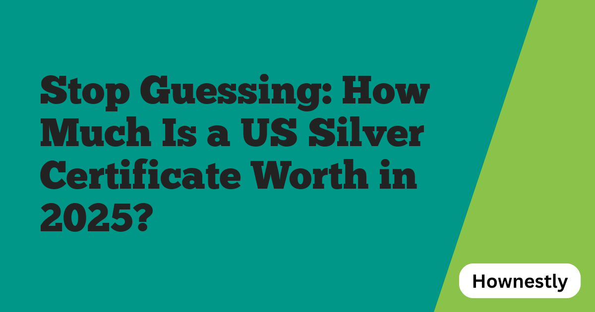Stop Guessing: How Much Is a US Silver Certificate Worth in 2025?