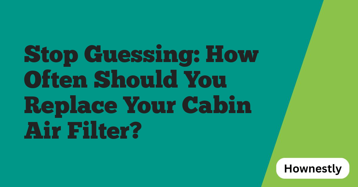 Stop Guessing: How Often Should You Replace Your Cabin Air Filter?