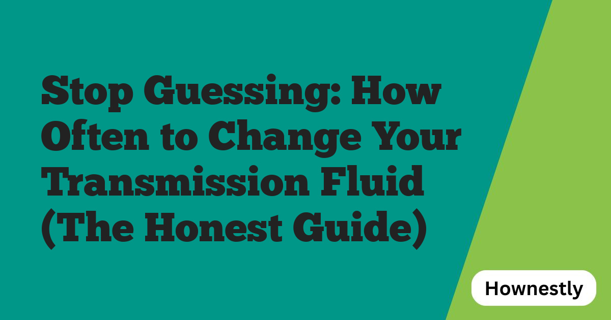 Stop Guessing: How Often to Change Your Transmission Fluid (The Honest Guide)