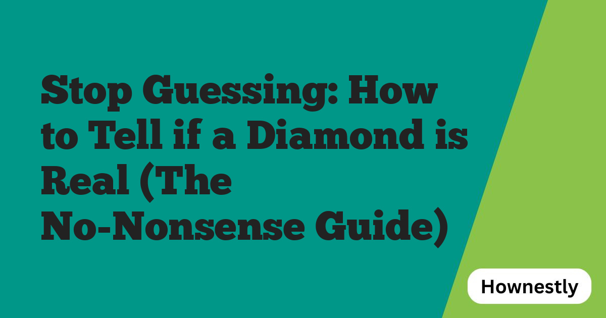 Stop Guessing: How to Tell if a Diamond is Real (The No-Nonsense Guide)
