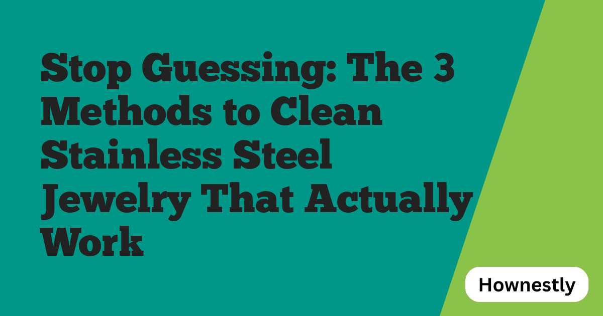 Stop Guessing: The 3 Methods to Clean Stainless Steel Jewelry That Actually Work