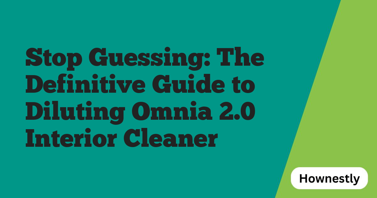Stop Guessing: The Definitive Guide to Diluting Omnia 2.0 Interior Cleaner