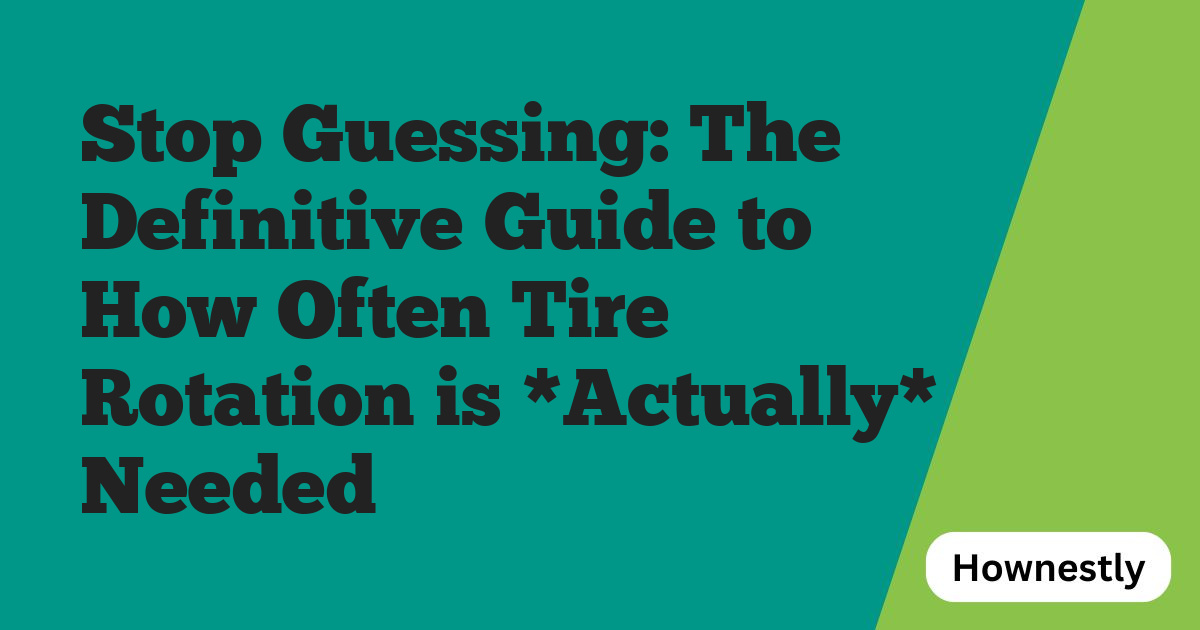 Stop Guessing: The Definitive Guide to How Often Tire Rotation is *Actually* Needed