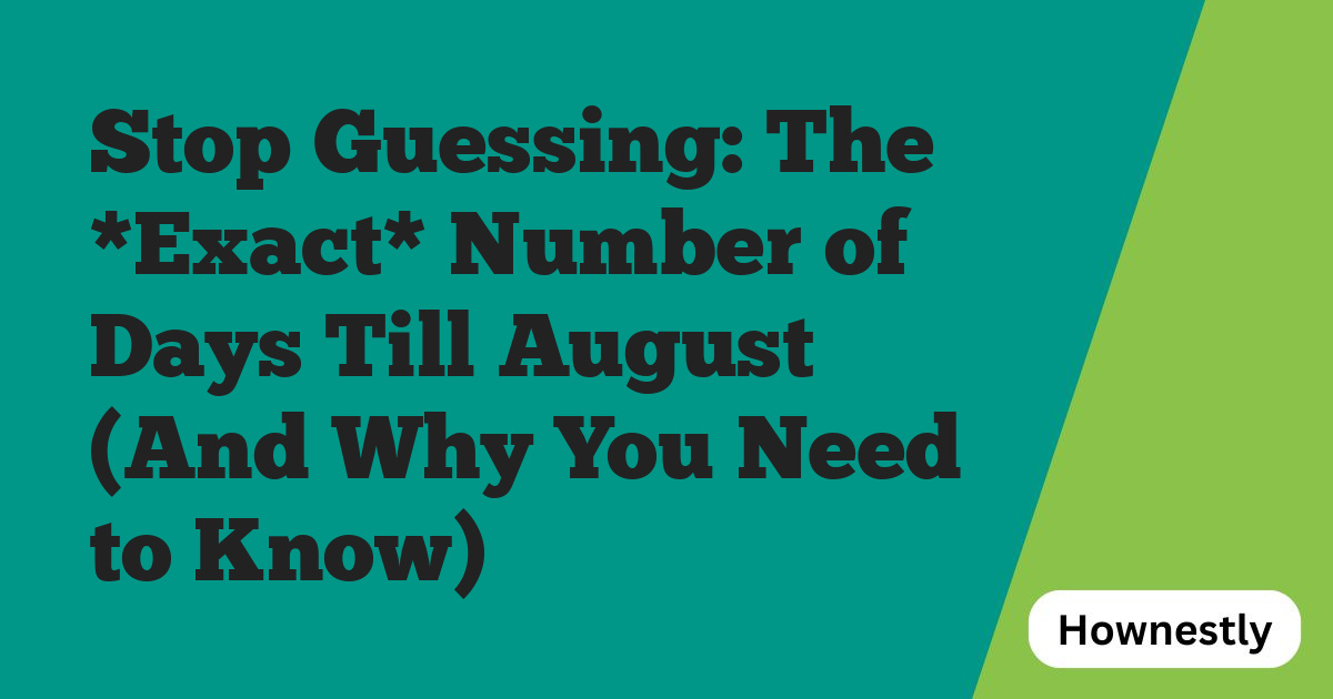 Stop Guessing: The *Exact* Number of Days Till August (And Why You Need to Know)