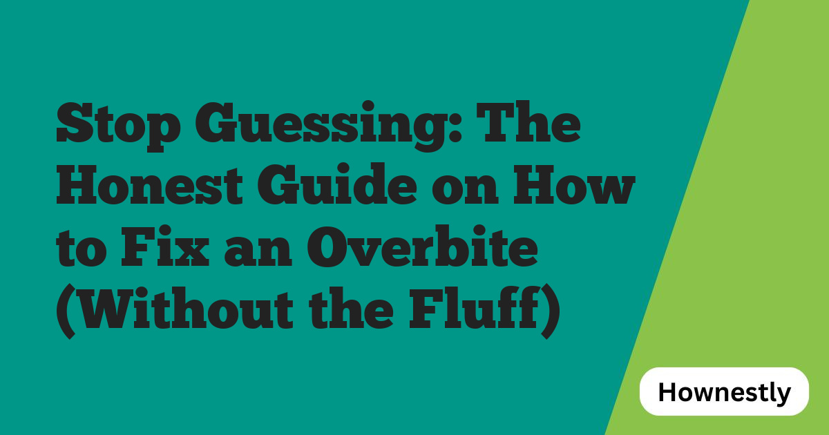 Stop Guessing: The Honest Guide on How to Fix an Overbite (Without the Fluff)