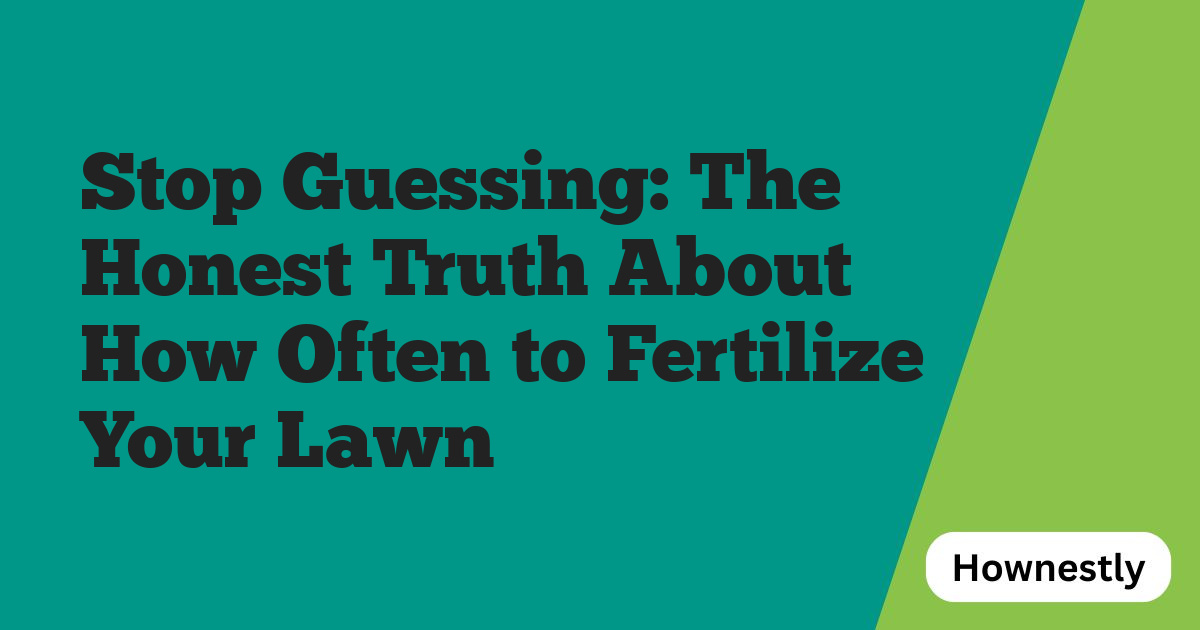 Stop Guessing: The Honest Truth About How Often to Fertilize Your Lawn