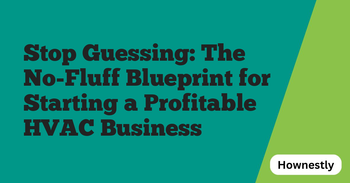 Stop Guessing: The No-Fluff Blueprint for Starting a Profitable HVAC Business