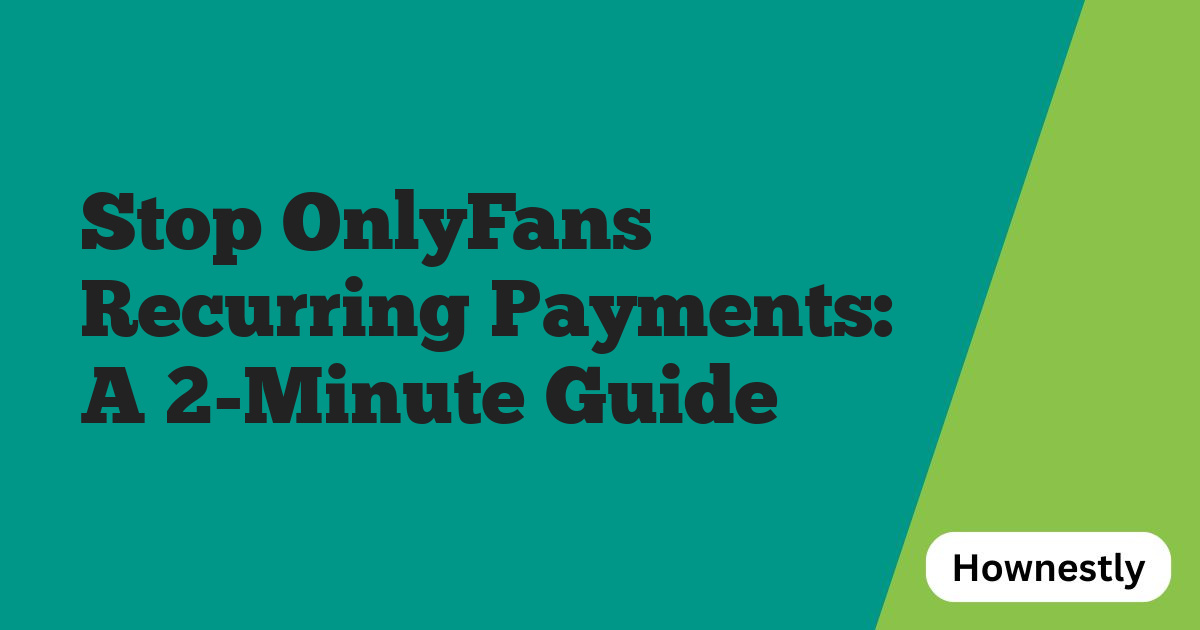 Stop OnlyFans Recurring Payments: A 2-Minute Guide
